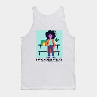 I wonder what my job description says today T-Shirt Tank Top